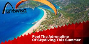 Read more about the article Feel The Adrenaline Of Skydiving This Summer
